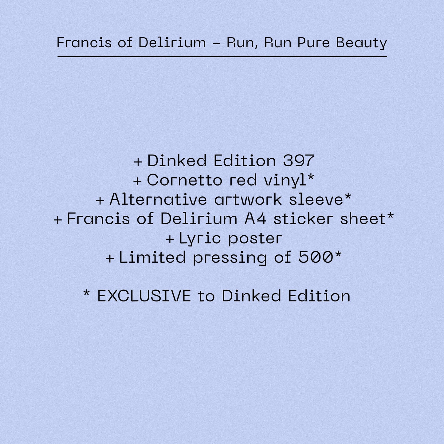 Francis of Delirium - Run, Run Pure Beauty (Dinked Edition Vinyl) (SIGNED ON COVER)