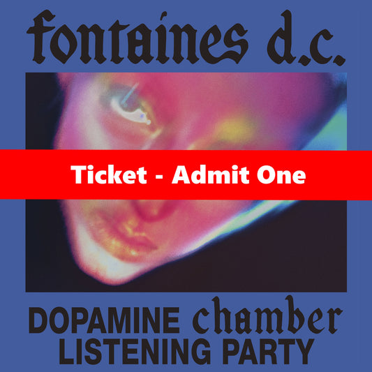 Fontaines D.C. - Dopamine Chamber - Listening Party - Ticket (PLEASE CHOOSE COLLECTION AT CHECKOUT - DO NOT PAY POSTAGE)