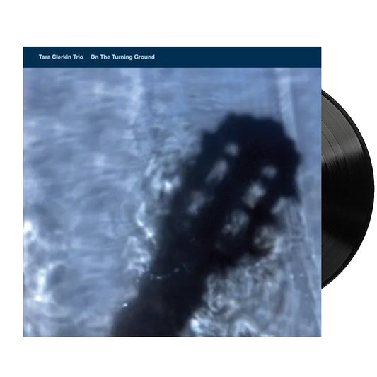 Tara Clerkin Trio - On The Turning Ground (Black Vinyl)